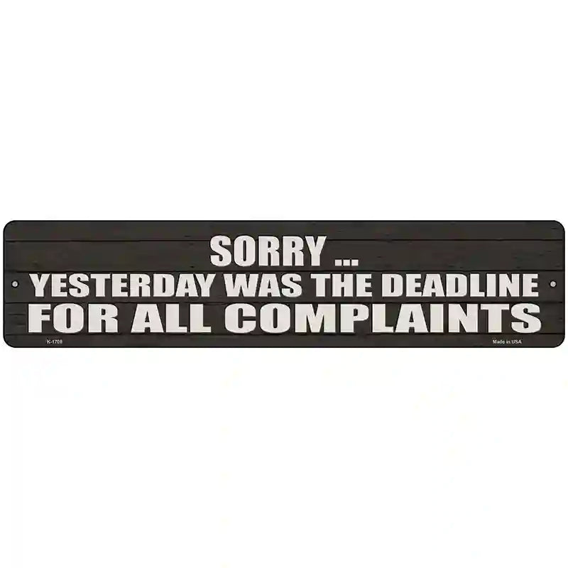 Complaint Deadline Was Yesterday Novelty Metal Street Sign 18" x 4" (K)