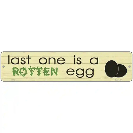 Last One Is Rotten Egg Novelty Metal Street Sign 18" x 4" (K)