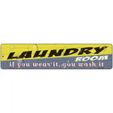 Laundry Room Wear It Wash It Novelty Metal Street Sign 18" x 4" (K)