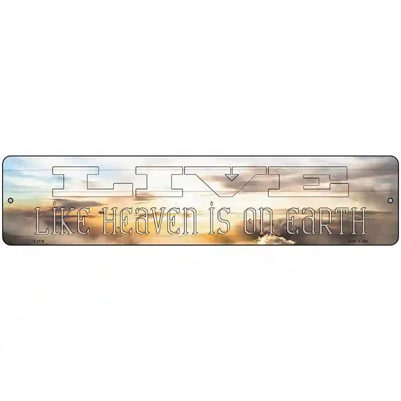 Live Heaven is on Earth Novelty Metal Street Sign 18" x 4" (K)