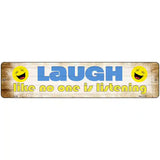 Laugh No One is Listening Novelty Metal Street Sign 18" x 4" (K)