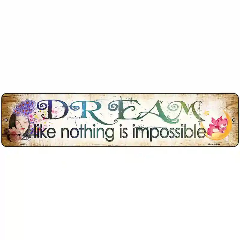 Dream Nothing is Impossible Novelty Metal Street Sign 18" x 4" (K)