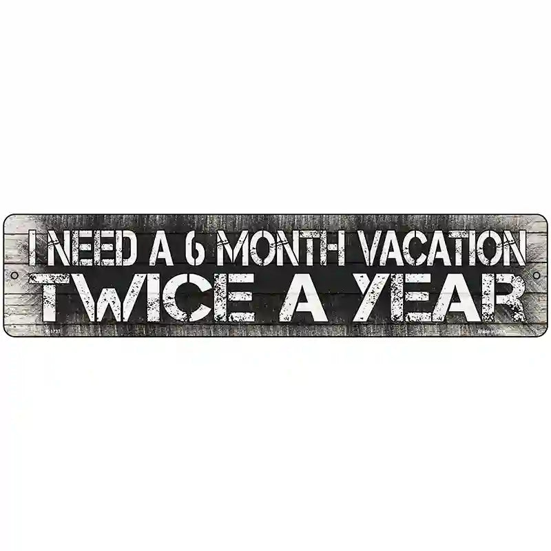 6 Month Vacation Novelty Metal Street Sign 18" x 4" (K)