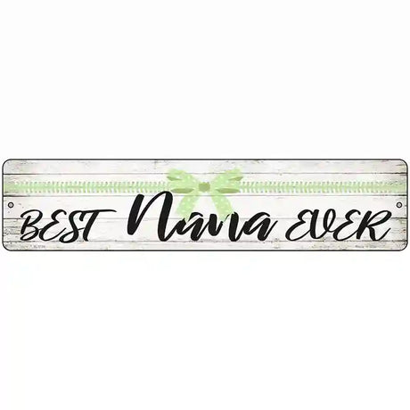 Best Nana Ever Novelty Metal Street Sign 18" x 4" (K)