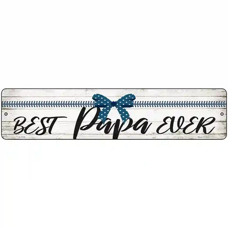 Best Papa Ever Novelty Metal Street Sign 18" x 4" (K)