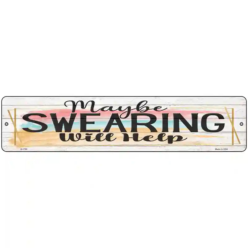 Swearing Will Help Novelty Metal Street Sign 18" x 4" (K)