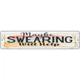 Swearing Will Help Novelty Metal Street Sign 18" x 4" (K)