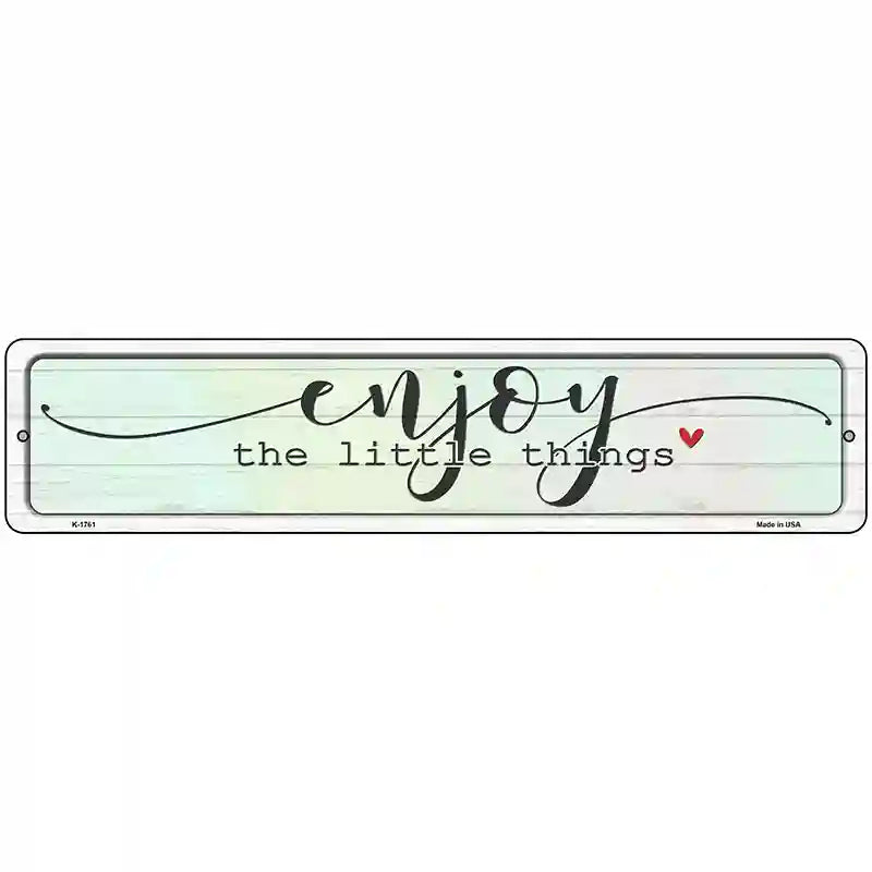 Enjoy Little Things Novelty Metal Street Sign 18" x 4" (K)