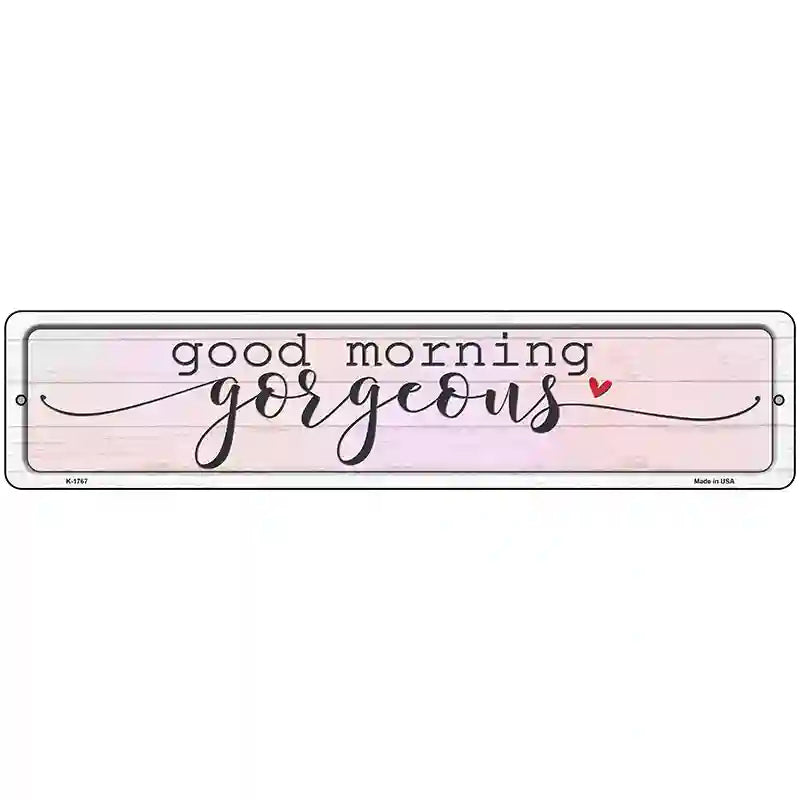 Good Morning Gorgeous Novelty Metal Street Sign 18" x 4" (K)