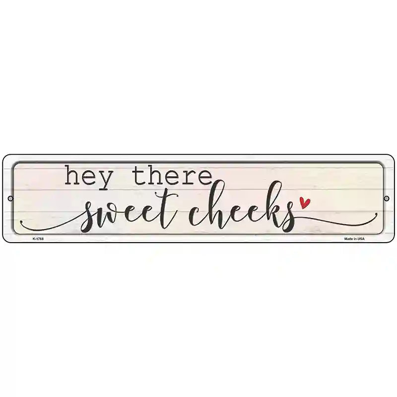 Hey There Sweet Cheeks Novelty Metal Street Sign 18" x 4" (K)