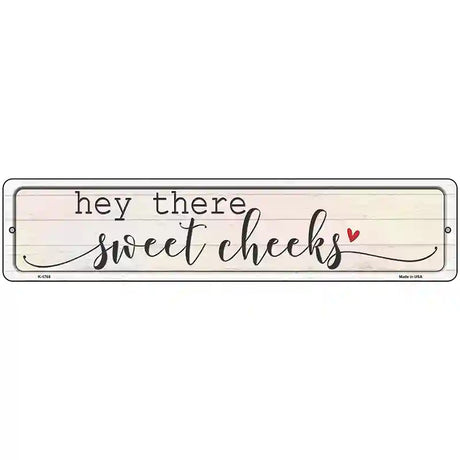 Hey There Sweet Cheeks Novelty Metal Street Sign 18" x 4" (K)