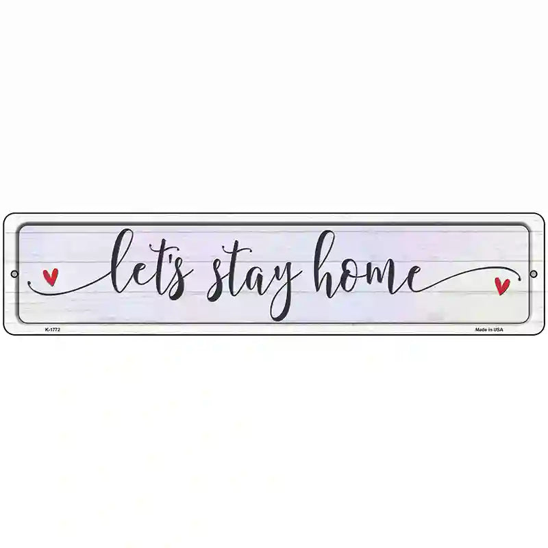 Lets Stay Home Novelty Metal Street Sign 18" x 4" (K)