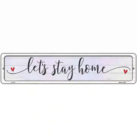 Lets Stay Home Novelty Metal Street Sign 18" x 4" (K)