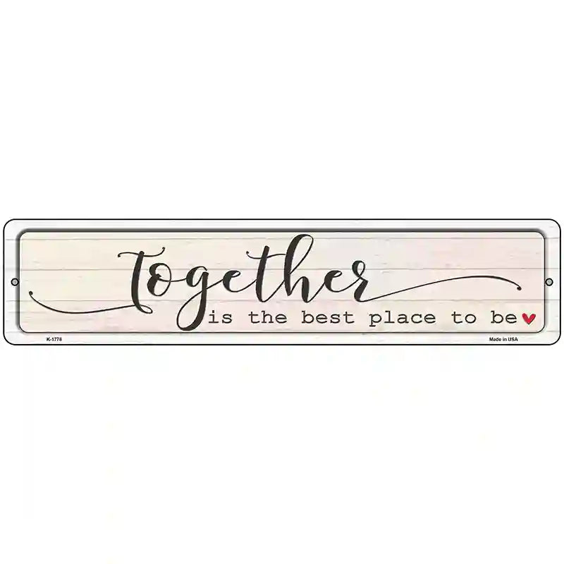 Together Best Place To Be Novelty Metal Street Sign 18" x 4" (K)