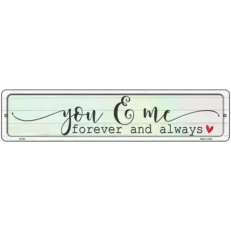 You And Me Forever Always Novelty Metal Street Sign 18" x 4" (K)