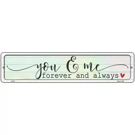 You And Me Forever Always Novelty Metal Street Sign 18" x 4" (K)