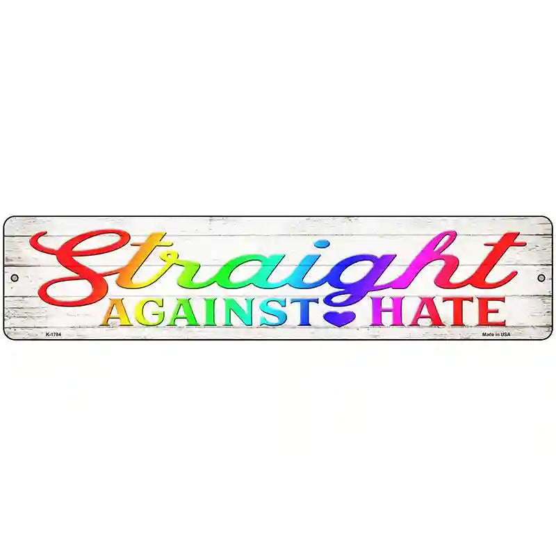 Stright Against Hate Novelty Metal Street Sign 18" x 4" (K)