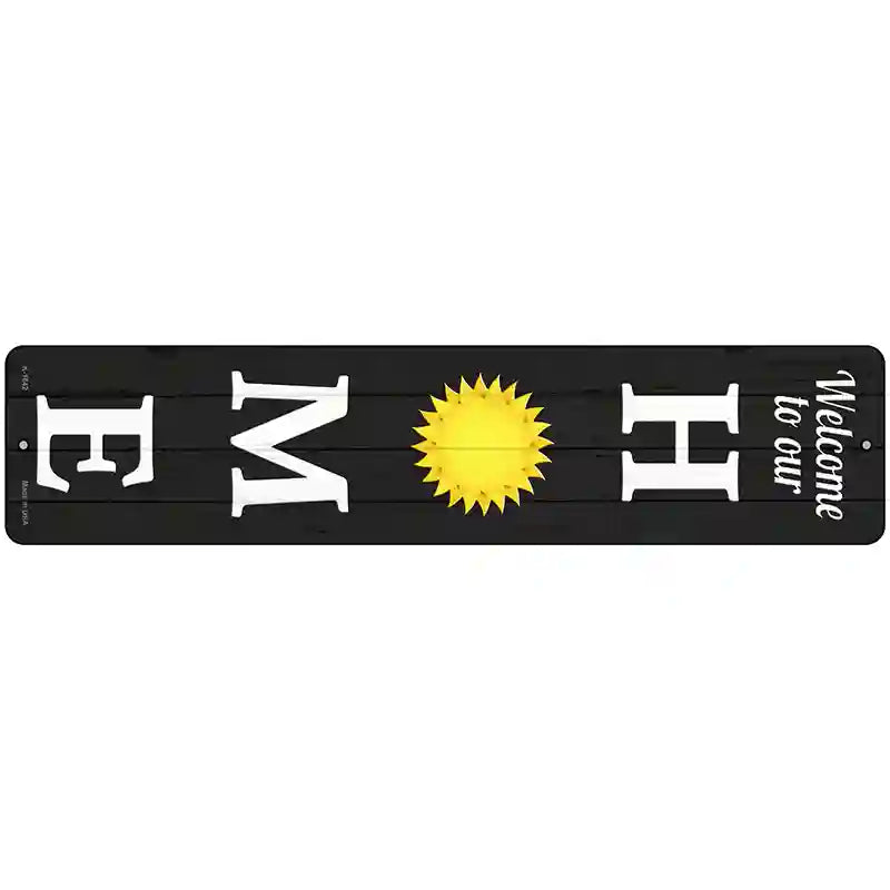 Home Sun Novelty Metal Street Sign 18" x 4" (K)