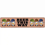 Beer This Way Six Camo Gnomes Novelty Metal Street Sign 18" x 4" (K)