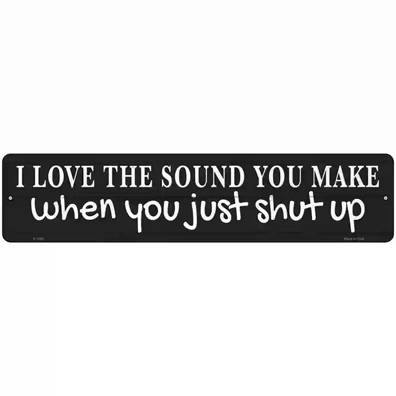 Just Shut Up Black Novelty Metal Street Sign 18" x 4" (K)