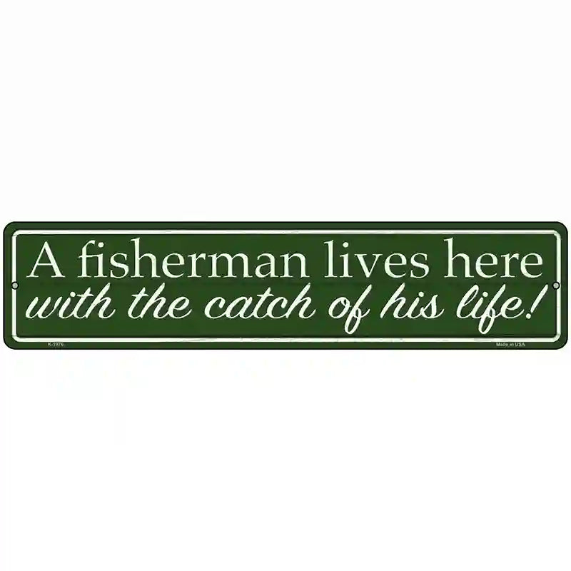 Fisherman Catch Of His Life Novelty Metal Street Sign 18" x 4" (K)