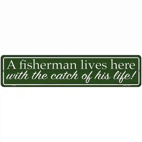 Fisherman Catch Of His Life Novelty Metal Street Sign 18" x 4" (K)