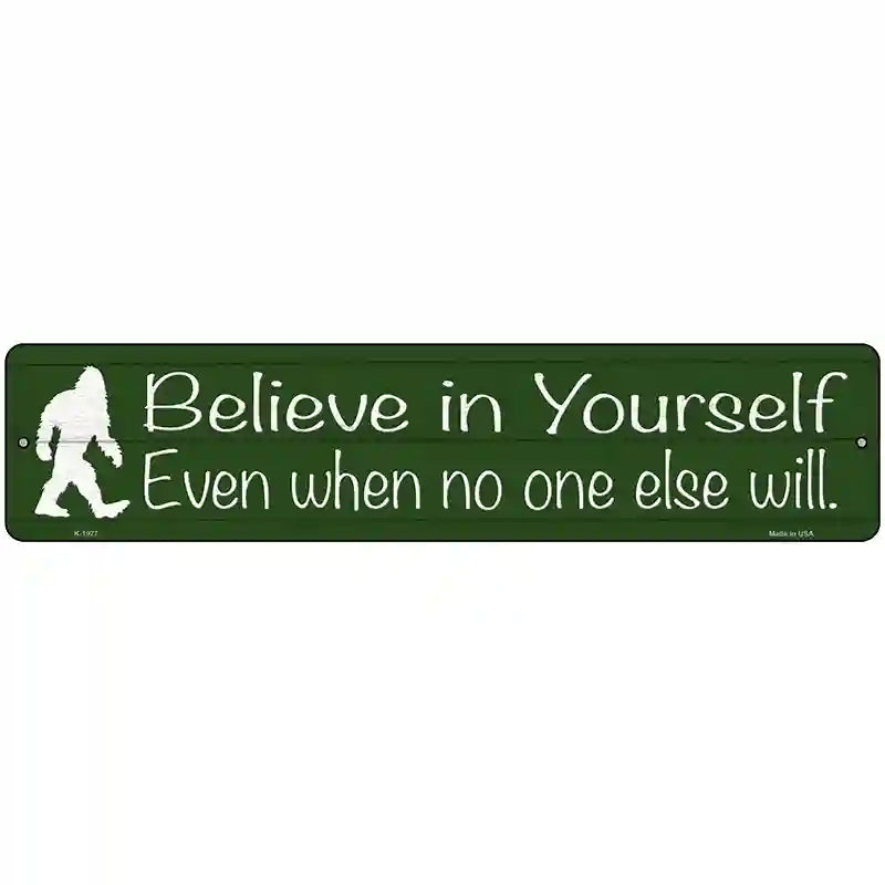 Believe Even When No One Else Will Novelty Metal Street Sign 18" x 4" (K)