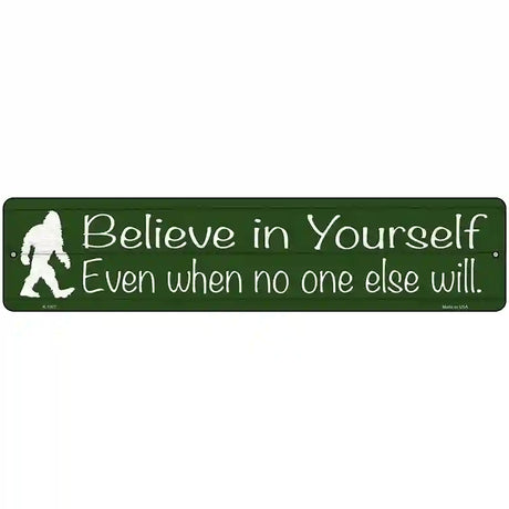 Believe Even When No One Else Will Novelty Metal Street Sign 18" x 4" (K)