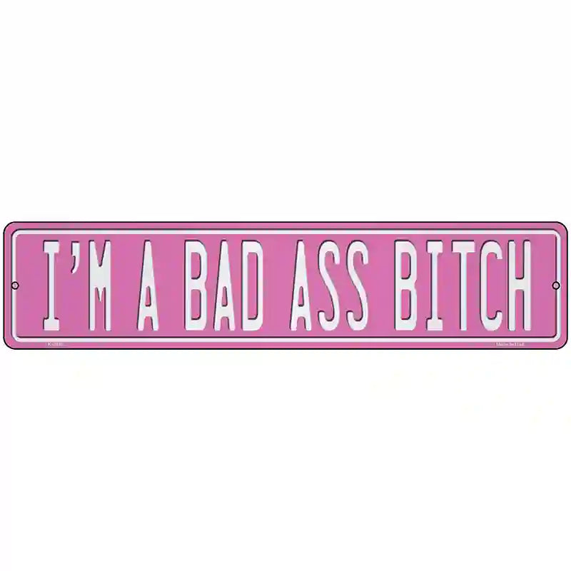 Bad Ass Bitch Novelty Metal Street Sign K-2039 18" x 4" (K)