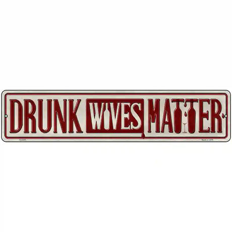 Drunk Wives Matter Novelty Metal Street Sign 18" x 4" (K)