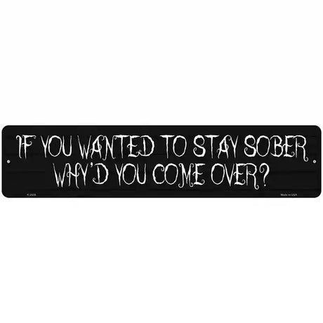 Wanted To Stay Sober Novelty Metal Street Sign 18" x 4" (K)