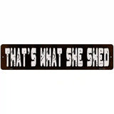 Thats What She Shed Novelty Metal Street Sign 18" x 4" (K)