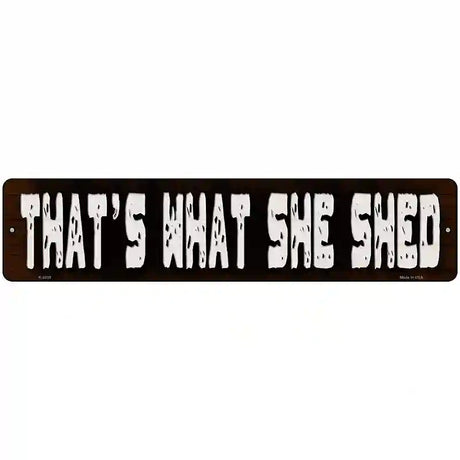 Thats What She Shed Novelty Metal Street Sign 18" x 4" (K)