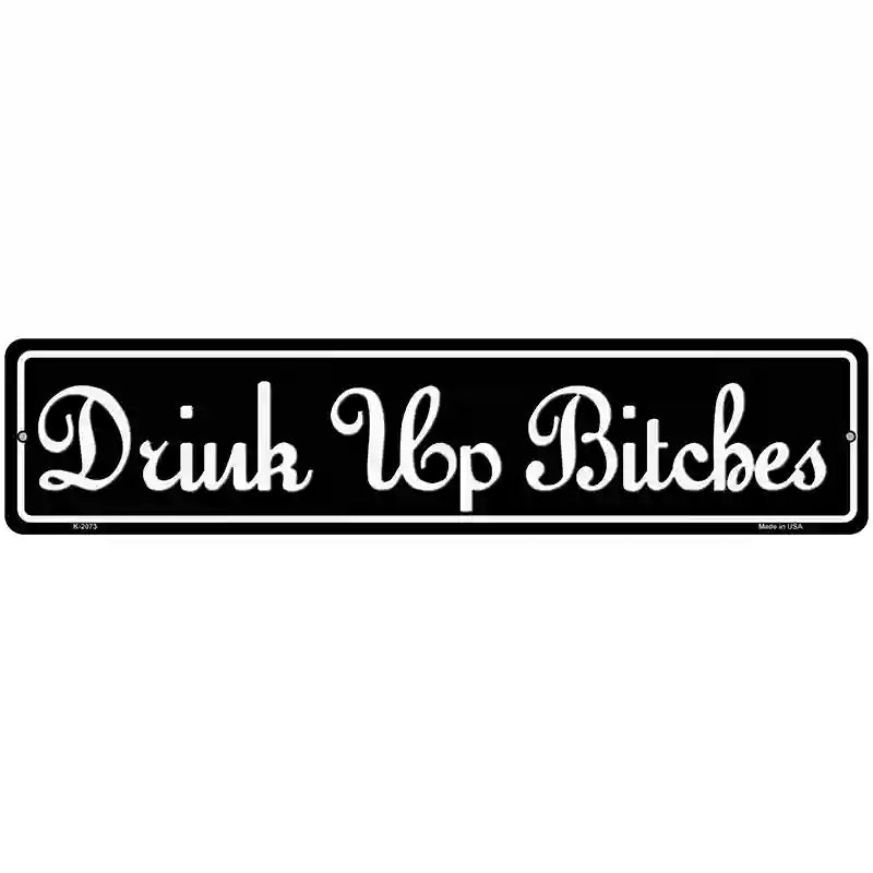 Drink Up Bitches Novelty Metal Street Sign 18" x 4" (K)