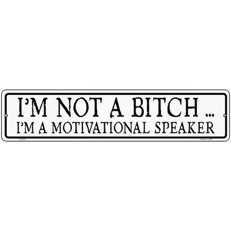 Not A Bitch Motivational Speaker Novelty Metal Street Sign 18" x 4" (K)