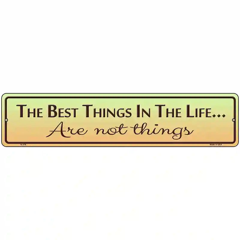 Best Things In Life Metal Novelty Street Sign 18" x 4" (K)