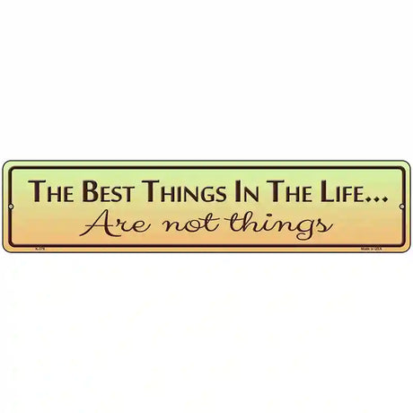 Best Things In Life Metal Novelty Street Sign 18" x 4" (K)