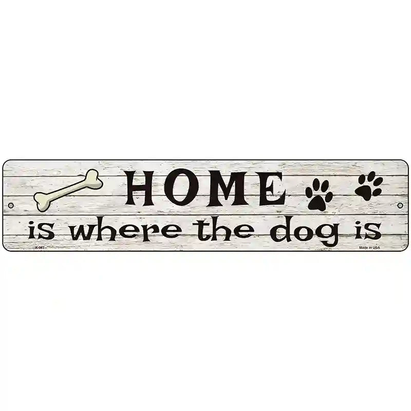 Home Where The Dog Is Metal Novelty Street Sign 18" x 4" (K)