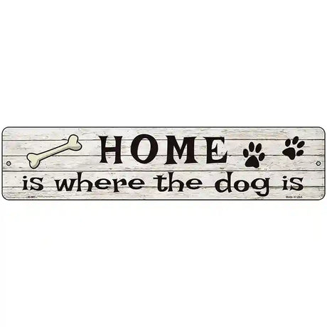 Home Where The Dog Is Metal Novelty Street Sign 18" x 4" (K)