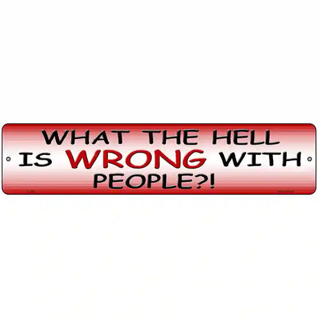 What Is Wrong With People Metal Novelty Street Sign 18" x 4" (K)