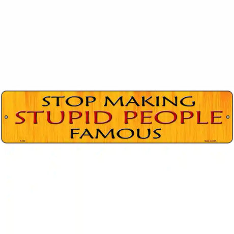 Stop Making Stupid Metal Novelty Street Sign 18" x 4" (K)