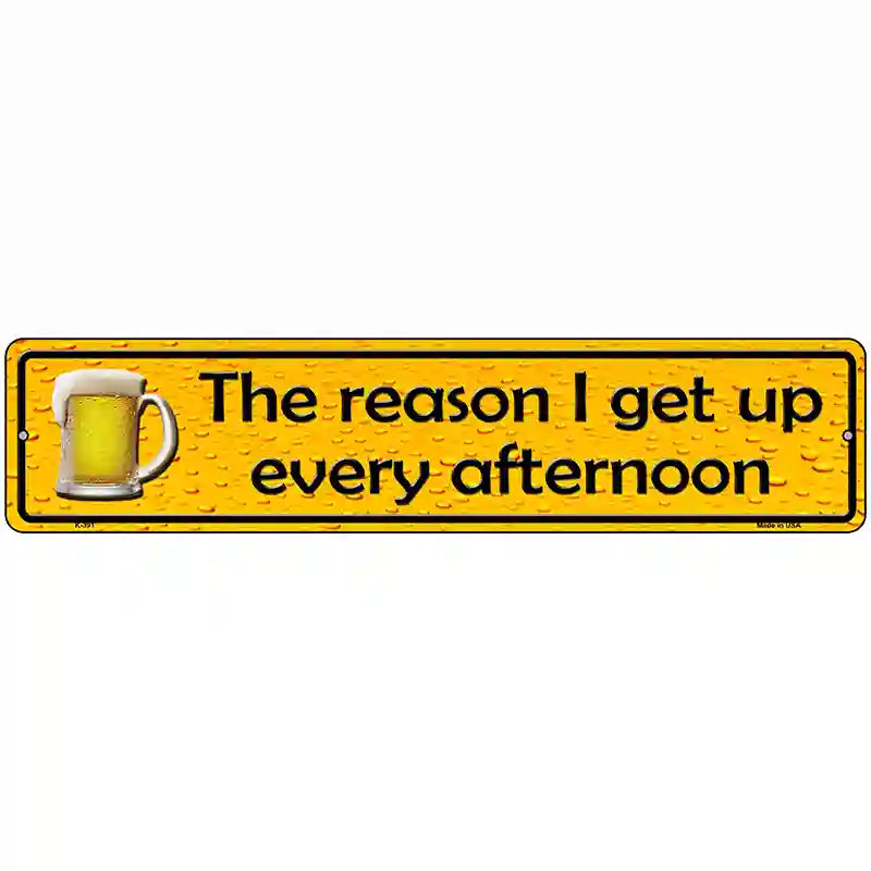 The Reason I Get Up Metal Novelty Street Sign 18" x 4" (K)