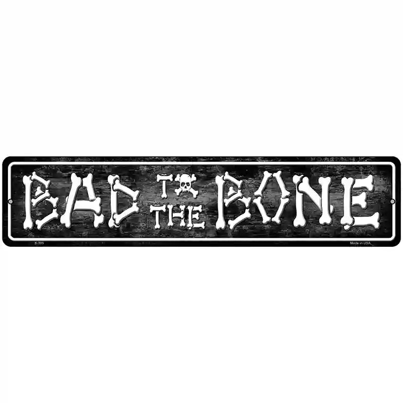 Bad To The Bone Metal Novelty Street Sign 18" x 4" (K)