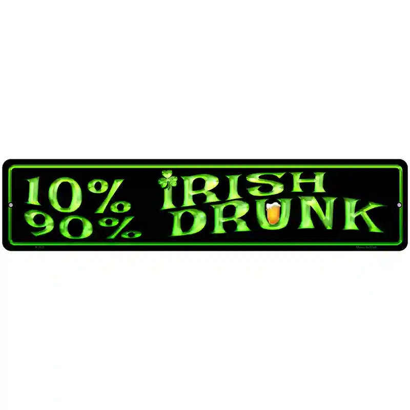 10% Irish 90% Drunk Metal Novelty Street Sign 18" x 4" (K)