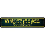 24 Hours In A Day Metal Novelty Street Sign 18" x 4" (K)