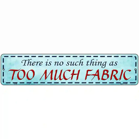 Too Much Fabric Metal Novelty Street Sign 18" x 4" (K)