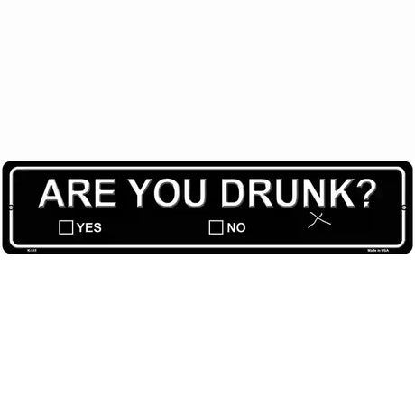 Are You Drunk Novelty Metal Street Sign 18" x 4" (K)