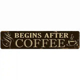 Life Begins After Coffee Novelty Metal Street Sign 18" x 4" (K)