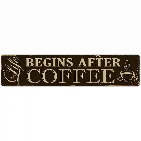 Life Begins After Coffee Novelty Metal Street Sign 18" x 4" (K)