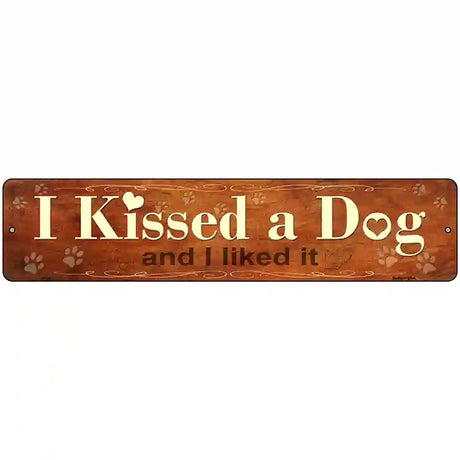 I Kissed a Dog Novelty Metal Street Sign 18" x 4" (K)